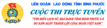Hưởng ứng tham gia cuộc thi trực tuyền về "tìm hiểu lịch sử địa danh Bình Phước và kỷ niệm 90 năm ngày thành lập công đoàn Việt Nam"